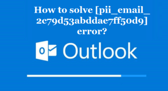 How to solve [pii_email_2c79d53abddae7ff50d9] error?