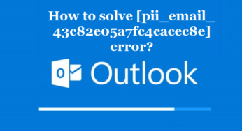 How to solve [pii_email_43c82e05a7fc4cacec8e] error?