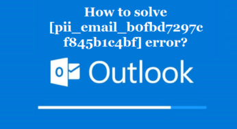 How to solve [pii_email_b0fbd7297cf845b1c4bf] error?